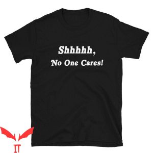 No One Will Save You T-Shirt Shhh No One Cares Sassy Funny