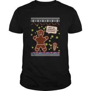 Not My Gumdrop Buttons Gingerbread Man Ugly Christmas shirt
