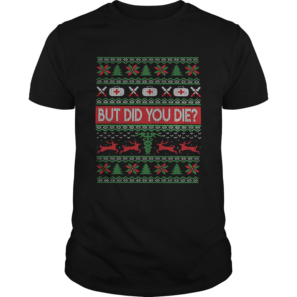 Nurse But Did You Die Ugly Christmas shirt Nurse But Did You Die Ugly Christmas shirt
