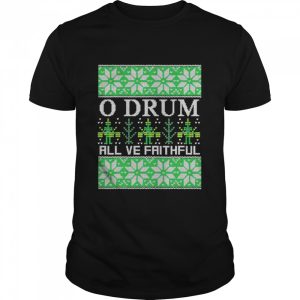 O Drum All Ye Faithful Bass Drum Tacky Ugly Christmas shirt