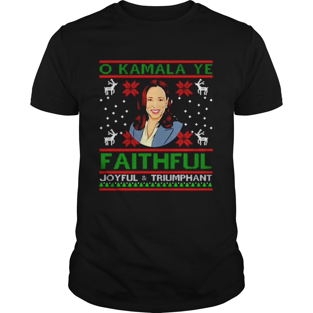 O Kamala Ye faithful Joyful and triumphant ugly Christmas shirt O Kamala Ye faithful Joyful and triumphant ugly Christmas shirt