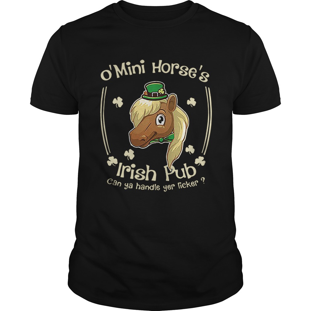 O Mini Horses Irish Pub can ya handle yer licker St Patricks day shirt O Mini Horses Irish Pub can ya handle yer licker St Patricks day shirt