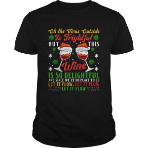 Oh The Virus Outside Is Frightful But This Wine Is So Delightful And Since Weve No Place To Go Let