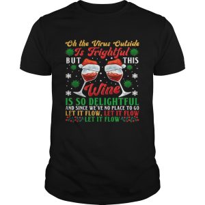 Oh The Virus Outside Is Frightful But This Wine Is So Delightful Christmas shirt