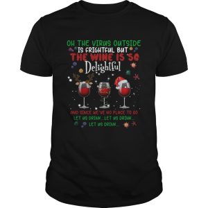 Oh the virus outside is frightful but the Wine is so delightful Christmas shirt