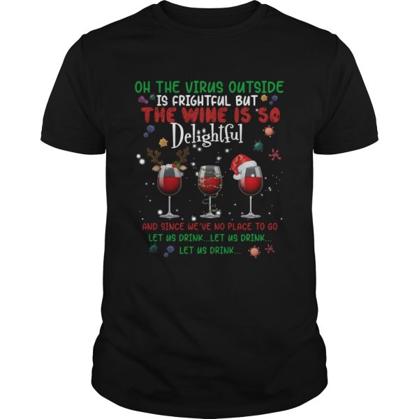 Oh the virus outside is frightful but the Wine is so delightful Christmas shirt