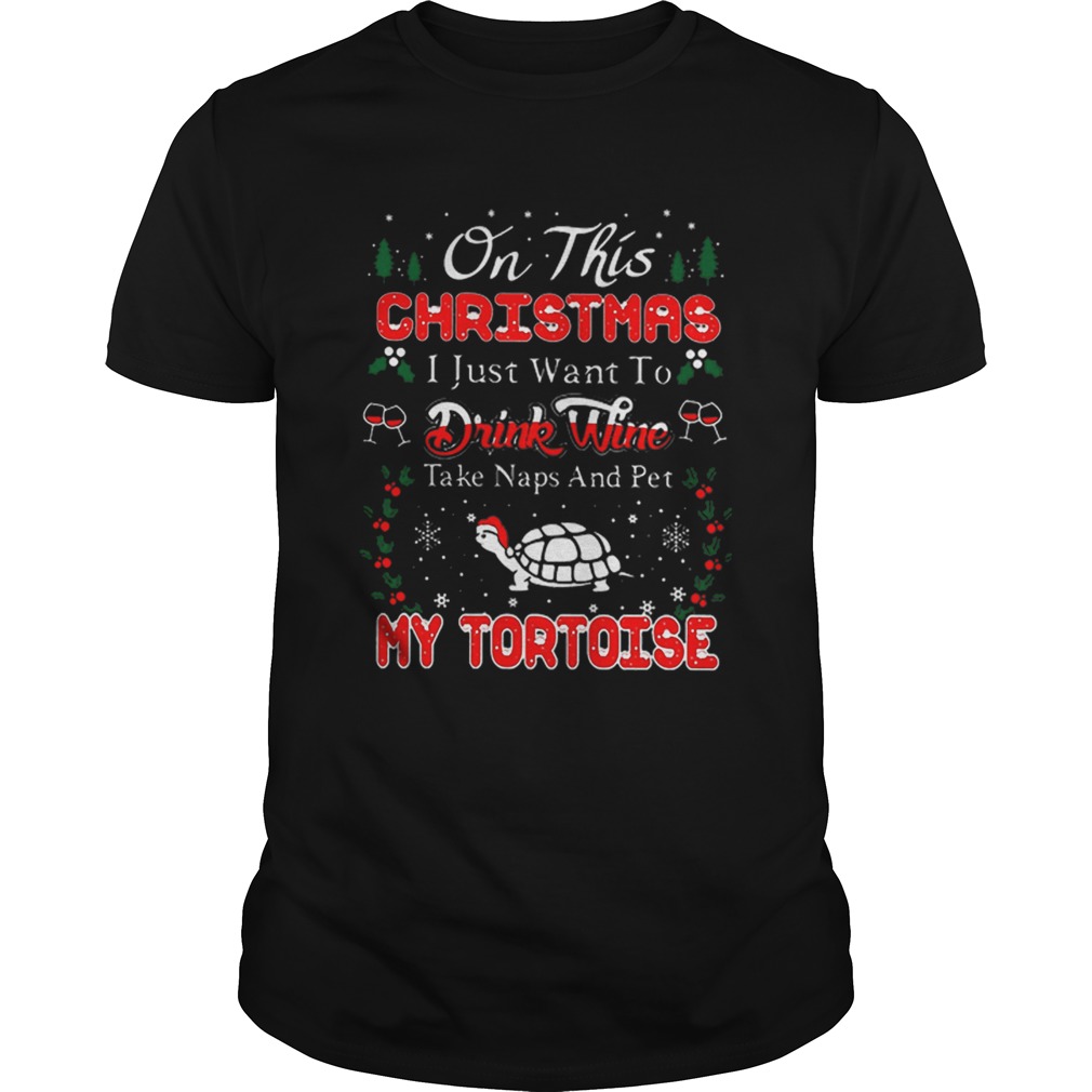 Oh this christmas i just want to drink wine naps pet my tortoise shirt Oh this christmas i just want to drink wine naps pet my tortoise shirt