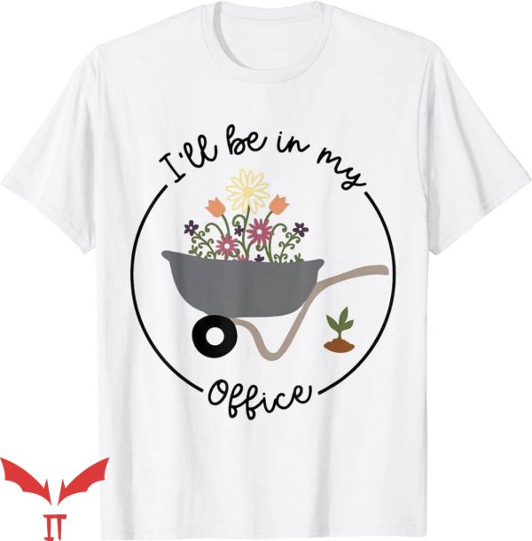 Olive Garden T-Shirt Will Be In My Office Wheelbarrow Garden