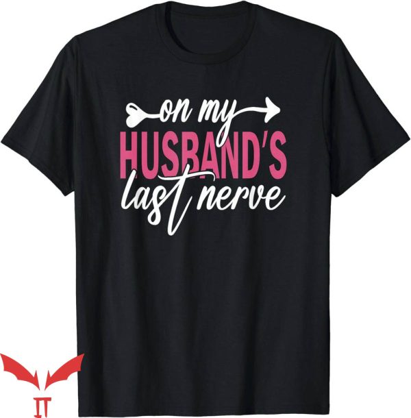 On My Husband’s Last Nerve T-Shirt Day For Wife T-Shirt