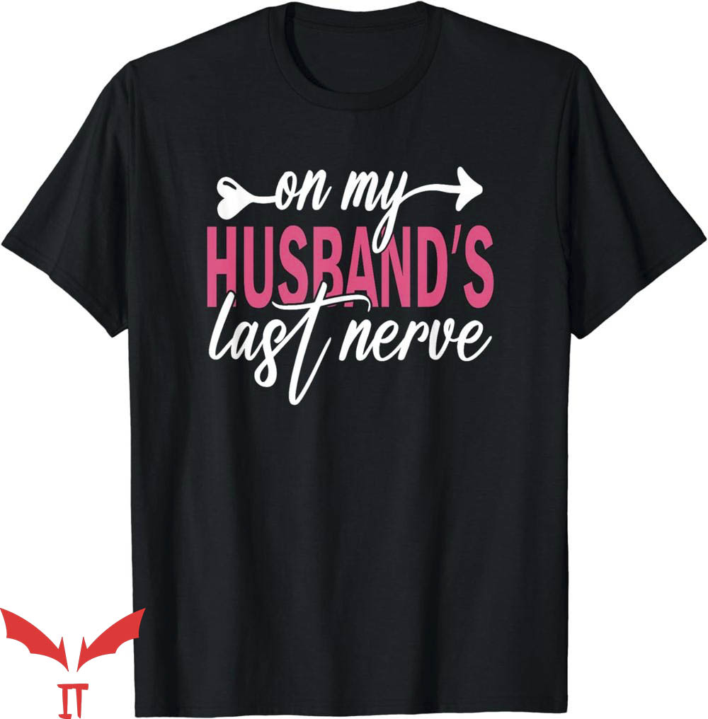 On My Husband's Last Nerve T-Shirt Day For Wife T-Shirt