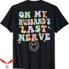 On My Husband’s Last Nerve T-Shirt Funny Spouse Trending