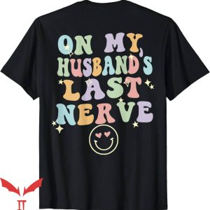 On My Husband's Last Nerve T-Shirt Funny Spouse Trending