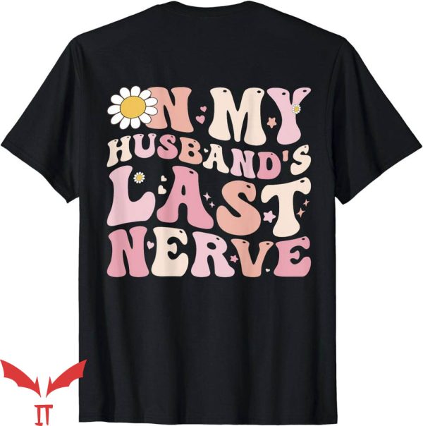 On My Husband’s Last Nerve T-Shirt Pinky Text Tee Trending