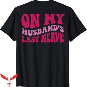 On My Husband's Last Nerve T-Shirt Sweetie Quote Trending