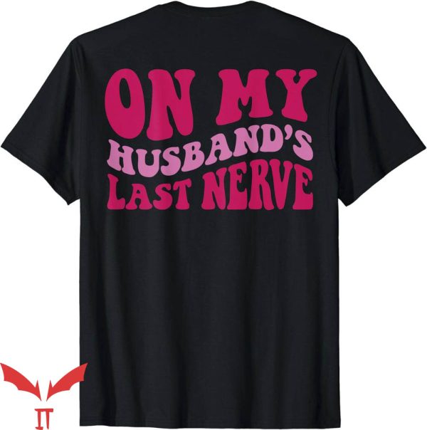 On My Husband’s Last Nerve T-Shirt Sweetie Quote Trending