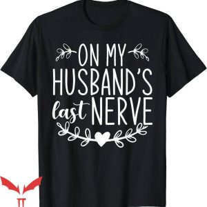 On My Husband’s Last Nerve T-Shirt Trending