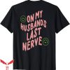 On My Husband’s Last Nerve T-Shirt Waving Quote Trending