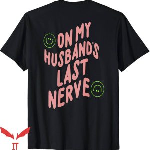 On My Husband's Last Nerve T-Shirt Waving Quote Trending