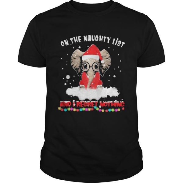 On The Naughty List And I Regret Nothing Christmas shirt