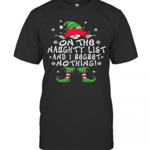 On The Naughty List And I Regret Nothing Elf Christmas T-Shirt