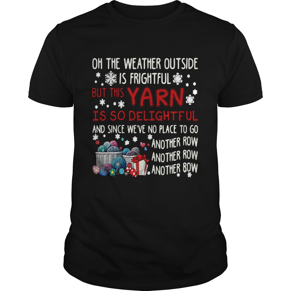 On The Weather Outside Is Frightful But This Yarn Is So Delightful shirt On The Weather Outside Is Frightful But This Yarn Is So Delightful shirt