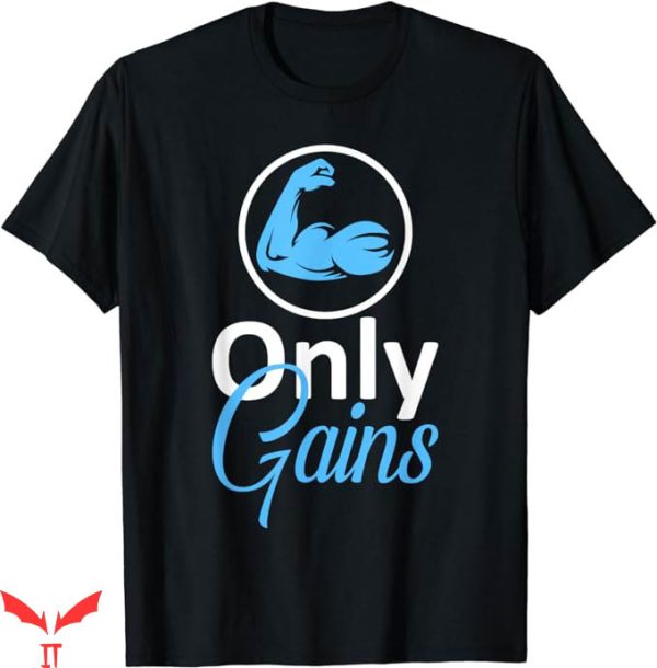 Only Gains T-Shirt Funny Gym Fitness Workout Parody T-Shirt