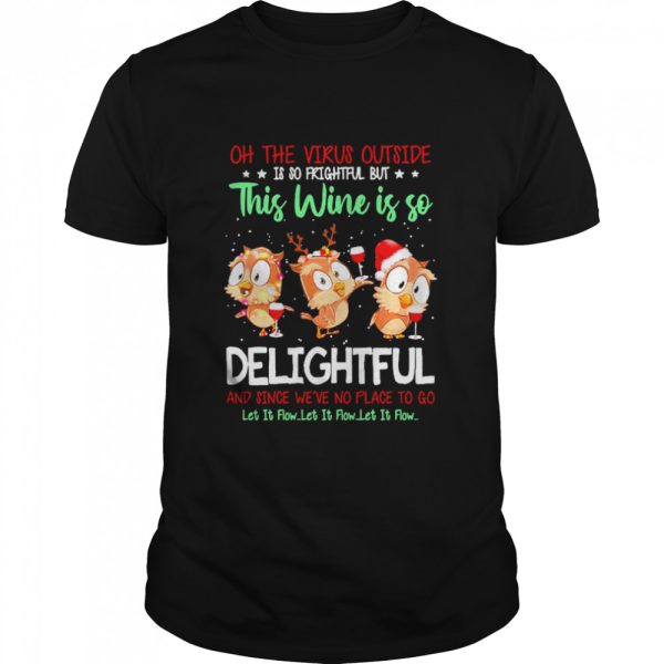 Owls Oh The Virus Outside Is So Frightful But This Wine If So Delightful Ugly Christmas shirt