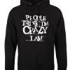 People Think I’m Crazy Men’s Black Hoodie