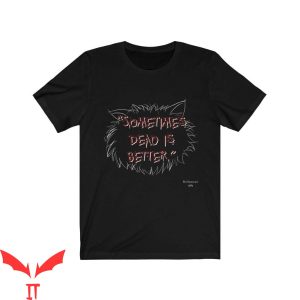Pet Sematary Bloodlines T-Shirt Movie Quote Dead Is Better