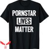 Porn Star T-Shirt Pornstar Lives Matter Support Stripper
