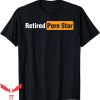 Porn Star T-Shirt Retired Online Pornography Adult Humor