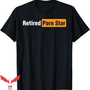 Porn Star T-Shirt Retired Online Pornography Adult Humor