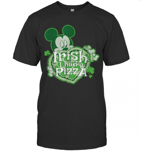 Pretty Disney Mickey Irish I Had Pizza St. Patrick'S Day T-Shirt Pretty Disney Mickey Irish I Had Pizza St. Patrick'S Day T-Shirt