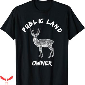 Public Land Owner T-Shirt Dear For Camping and Hiking Tee