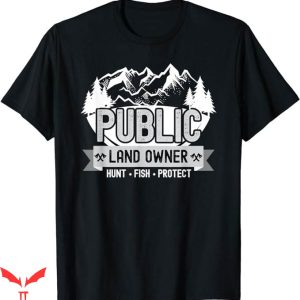 Public Land Owner T-Shirt Hunt Fish Protect Tee Trending