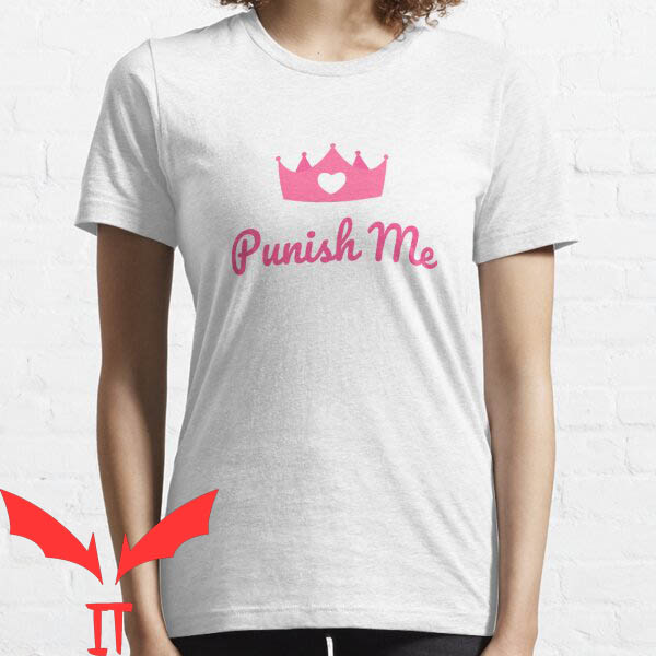 Punish Him T-Shirt Punish Me Punish Him T-Shirt Punish Me