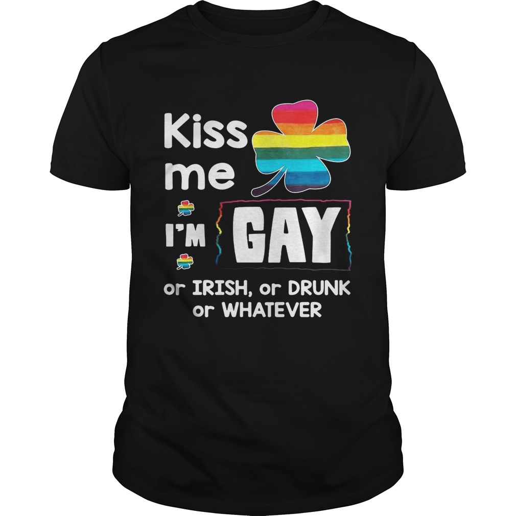 Rainbow kiss me I’m gay or Irish or drunk or whatever shirt Rainbow kiss me I’m gay or Irish or drunk or whatever shirt