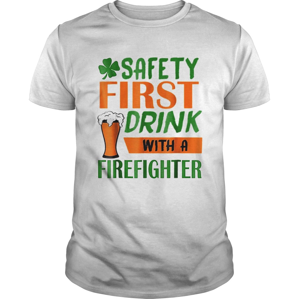 Safety Frist Irish Firefighter Beer St Patricks Day shirt Safety Frist Irish Firefighter Beer St Patricks Day shirt