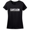 Sarcasm, The Body’s Natural Defense Against Stupidity T-Shirt