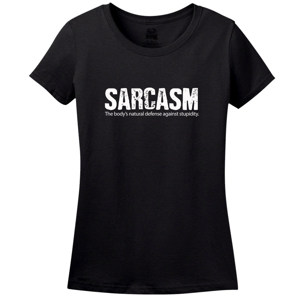 Sarcasm, The Body's Natural Defense Against Stupidity T-Shirt Sarcasm, The Body's Natural Defense Against Stupidity T-Shirt