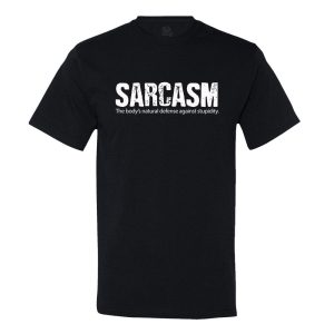 Sarcasm, The Body’s Natural Defense Against Stupidity T-Shirt