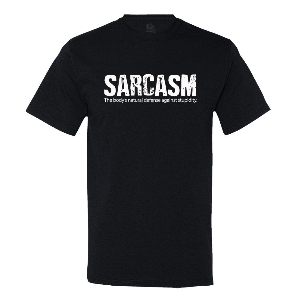 Sarcasm, The Body's Natural Defense Against Stupidity T-Shirt Sarcasm, The Body's Natural Defense Against Stupidity T-Shirt
