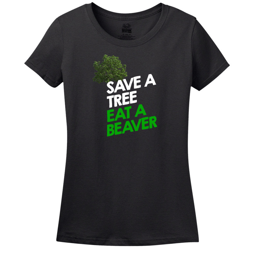 Save A Tree Eat A Beaver Women's Shirt Save A Tree Eat A Beaver Women's Shirt
