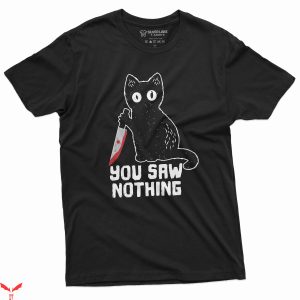 Saw X T-Shirt Funny You Saw Nothing Cat With Bloody Knife