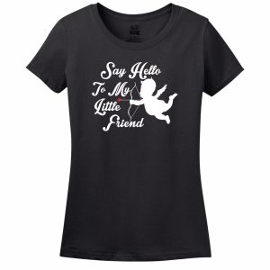 Say Hello To My Little Friend Women’s T-Shirt