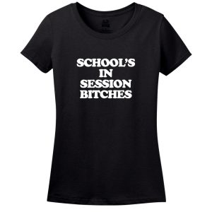 Schools In Session Bitches! T-Shirt