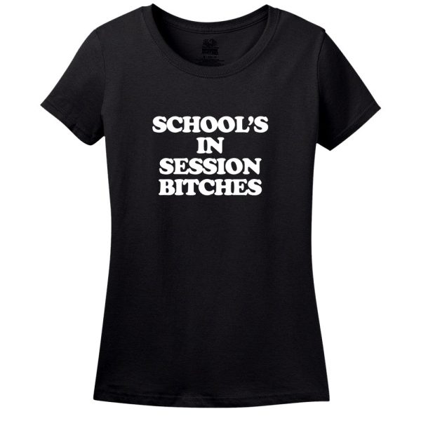 Schools In Session Bitches! T-Shirt
