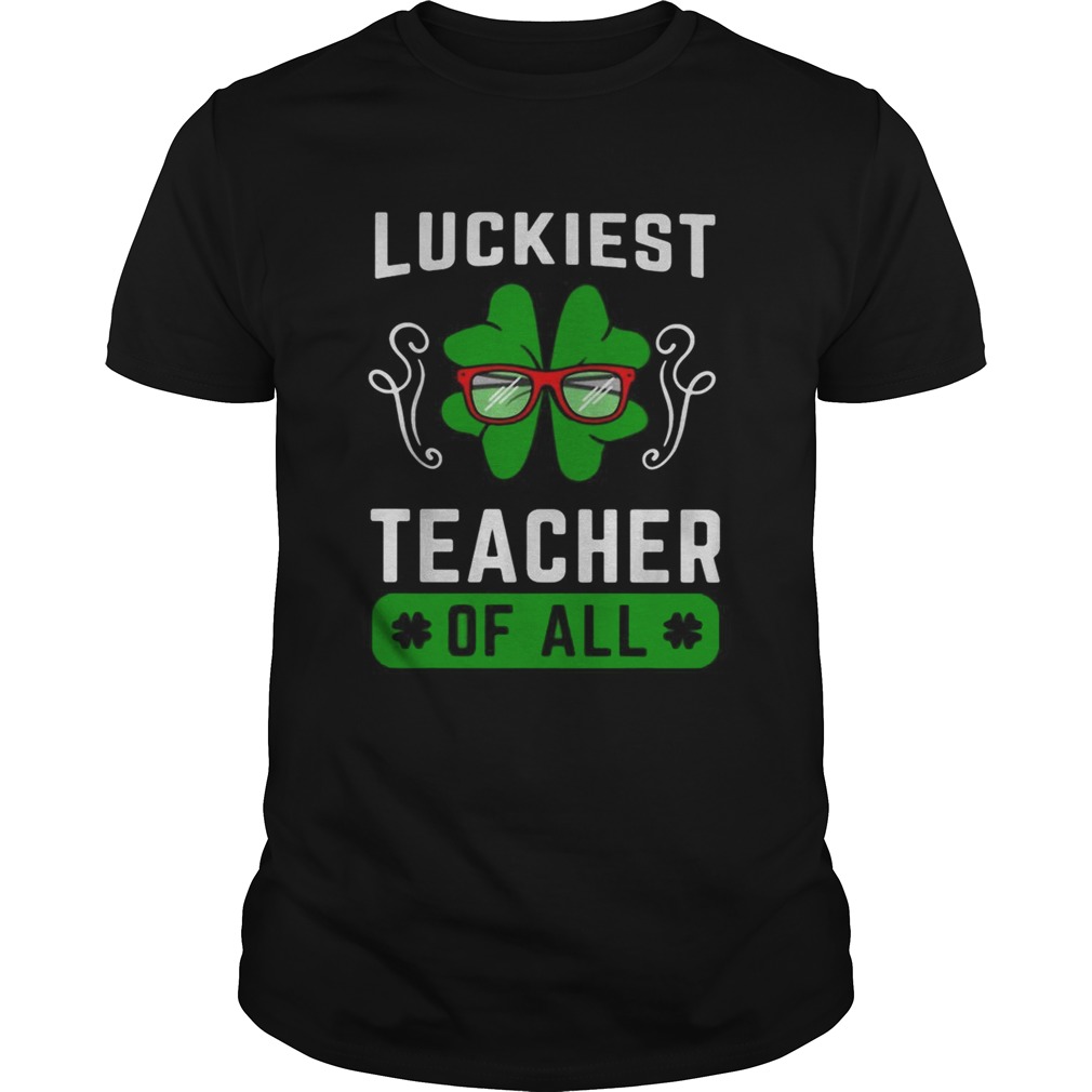 Shamrock luckiest teacher of all shirt Shamrock luckiest teacher of all shirt