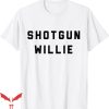 Shotgun Willie T-Shirt Basic Texting T-Shirt Trending