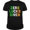 St Patrick’s Day Zero Lucks Given shirt